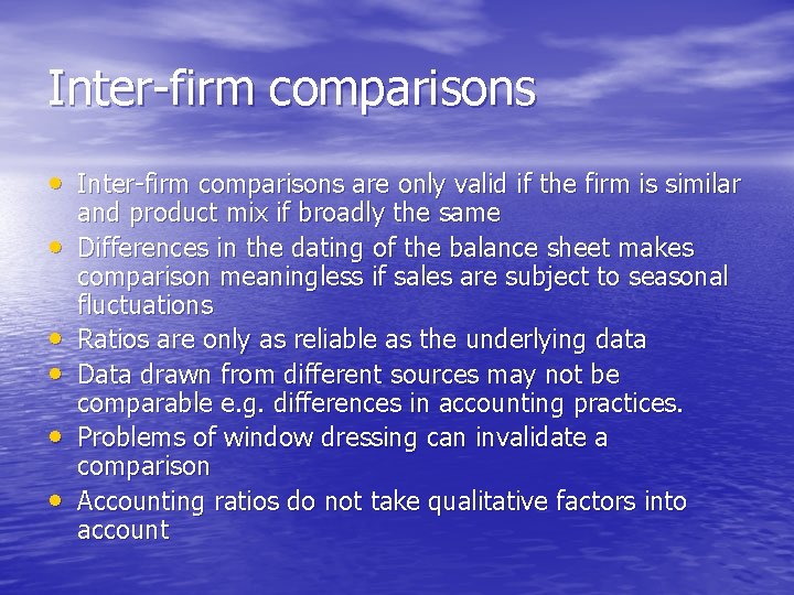 Inter-firm comparisons • Inter-firm comparisons are only valid if the firm is similar •