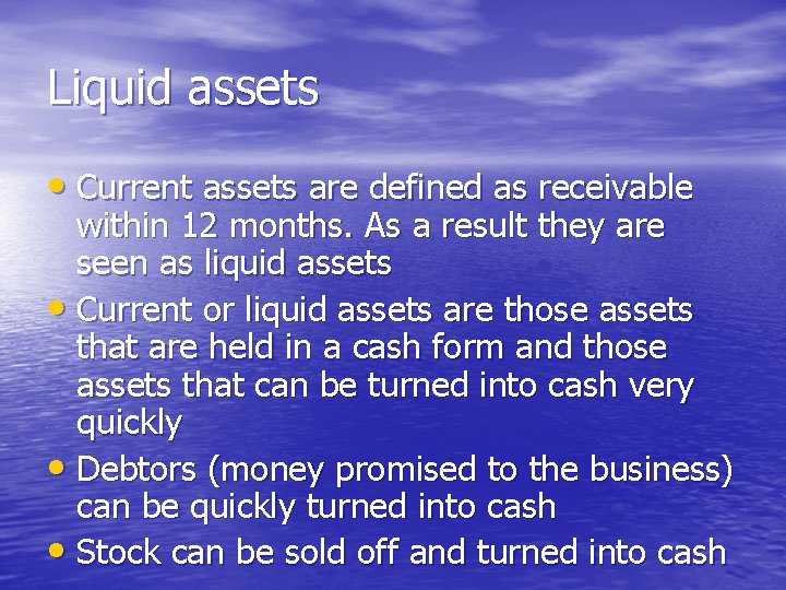 Liquid assets • Current assets are defined as receivable within 12 months. As a
