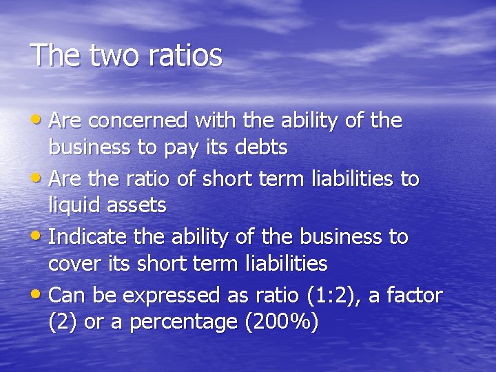 The two ratios • Are concerned with the ability of the business to pay