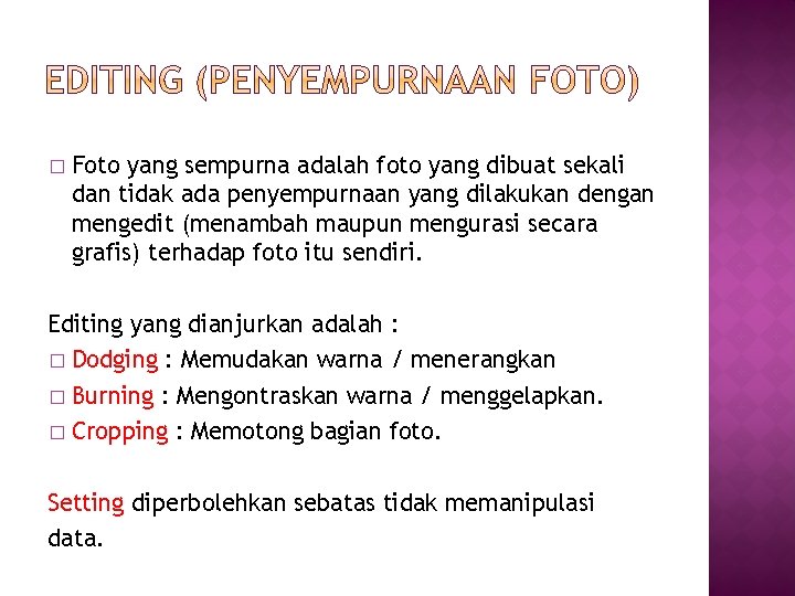 � Foto yang sempurna adalah foto yang dibuat sekali dan tidak ada penyempurnaan yang