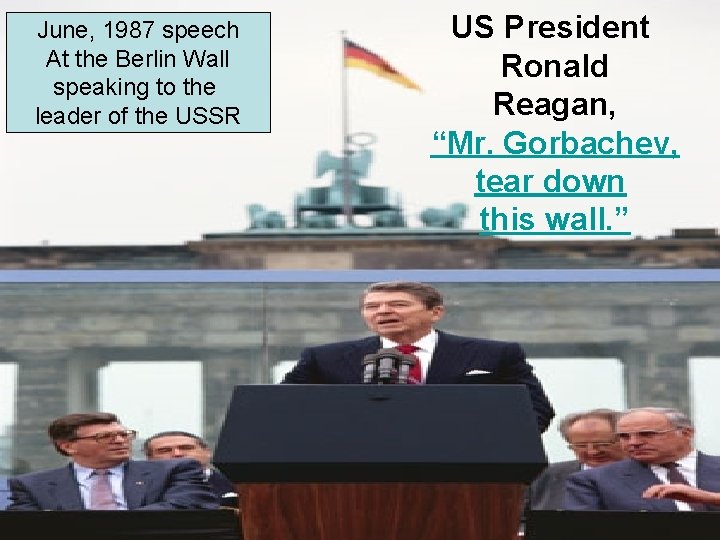 June, 1987 speech At the Berlin Wall speaking to the leader of the USSR