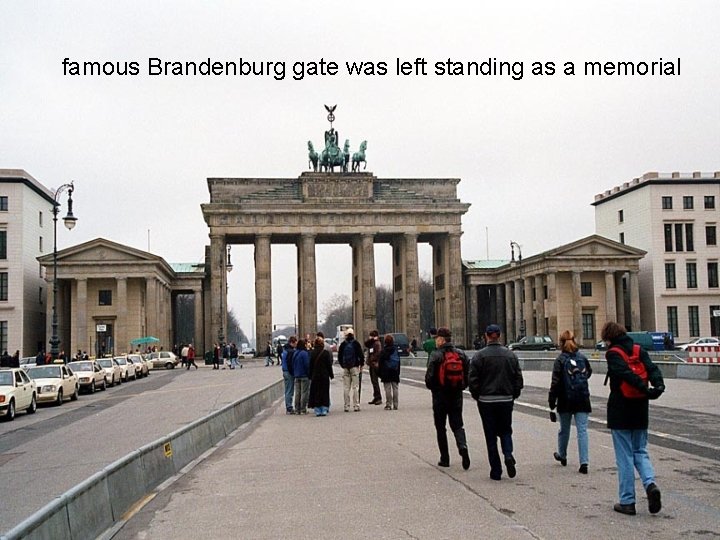 famous Brandenburg gate was left standing as a memorial 