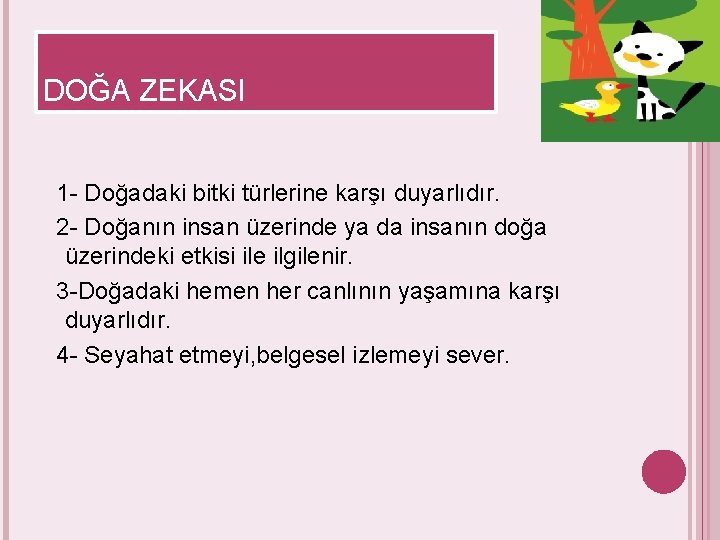 DOĞA ZEKASI 1 - Doğadaki bitki türlerine karşı duyarlıdır. 2 - Doğanın insan üzerinde