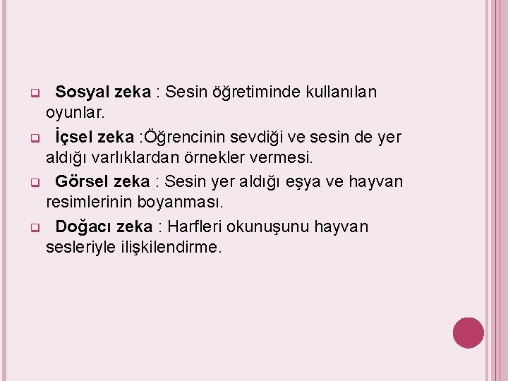 Sosyal zeka : Sesin öğretiminde kullanılan oyunlar. q İçsel zeka : Öğrencinin sevdiği ve