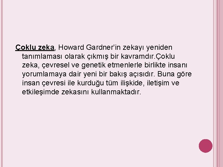 Çoklu zeka, Howard Gardner’in zekayı yeniden tanımlaması olarak çıkmış bir kavramdır. Çoklu zeka, çevresel