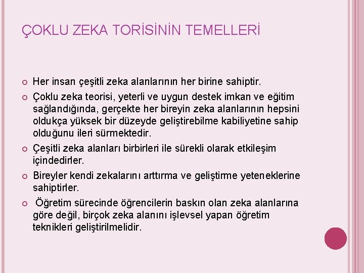 ÇOKLU ZEKA TORİSİNİN TEMELLERİ Her insan çeşitli zeka alanlarının her birine sahiptir. Çoklu zeka