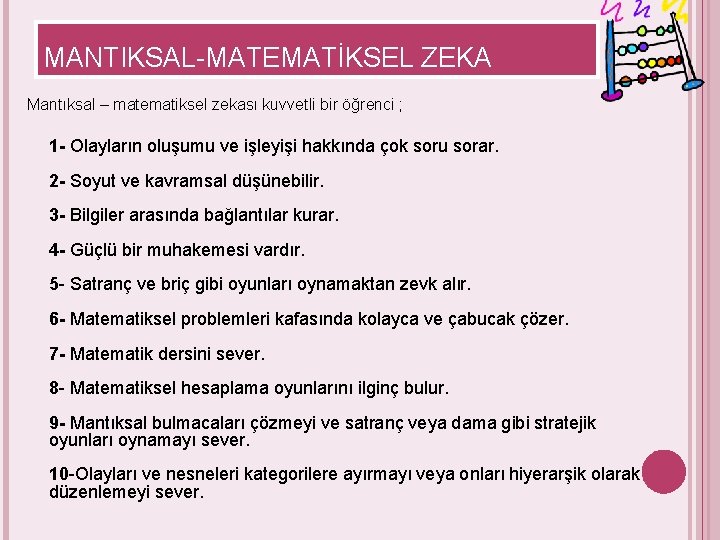 MANTIKSAL-MATEMATİKSEL ZEKA Mantıksal – matematiksel zekası kuvvetli bir öğrenci ; 1 - Olayların oluşumu