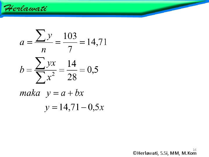 16 ©Herlawati, S. Si, MM, M. Kom 