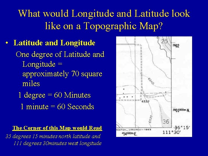 What would Longitude and Latitude look like on a Topographic Map? • Latitude and