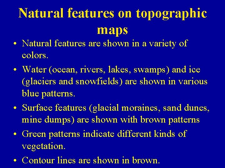 Natural features on topographic maps • Natural features are shown in a variety of