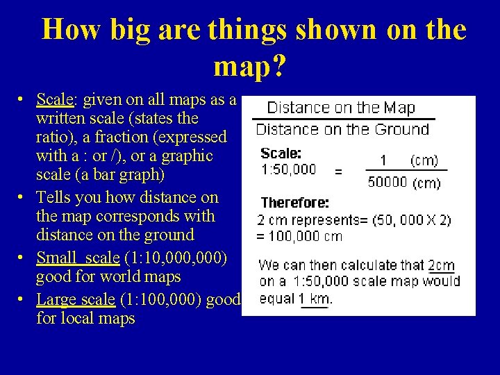 How big are things shown on the map? • Scale: given on all maps