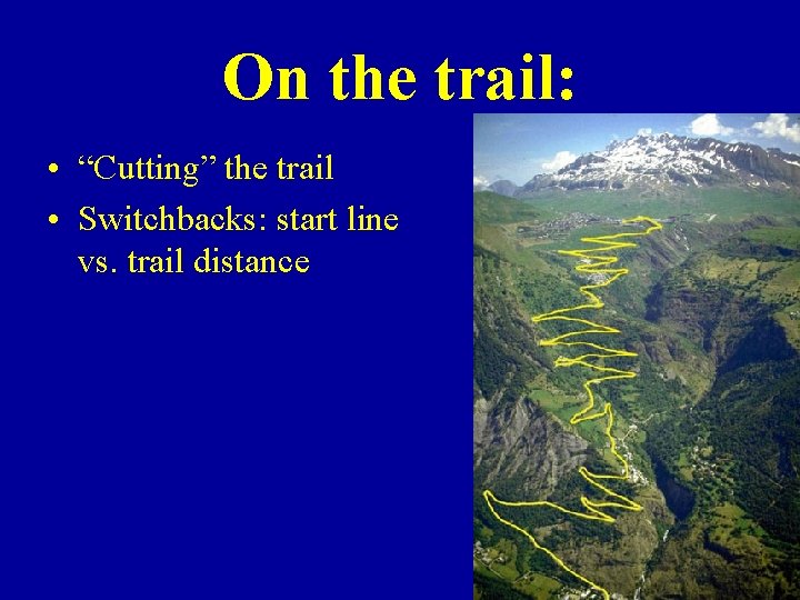 On the trail: • “Cutting” the trail • Switchbacks: start line vs. trail distance