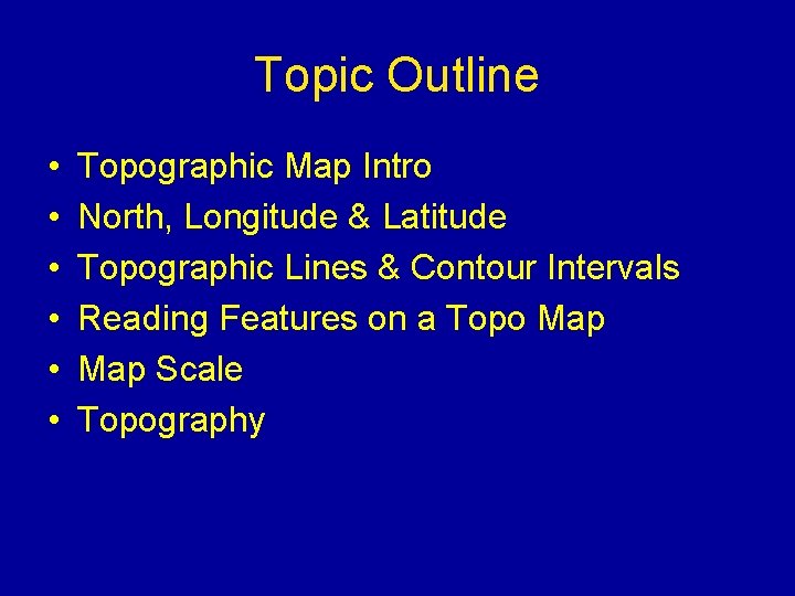 Topic Outline • • • Topographic Map Intro North, Longitude & Latitude Topographic Lines