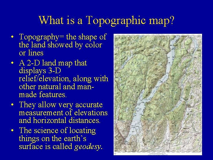 What is a Topographic map? • Topography= the shape of the land showed by