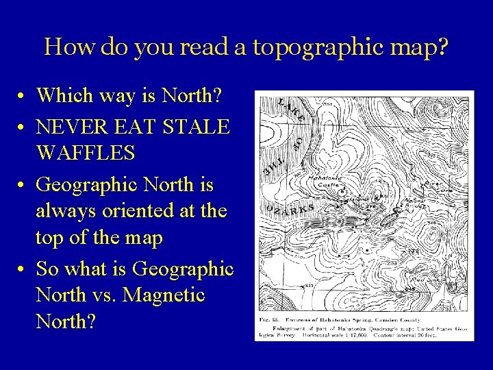 How do you read a topographic map? • Which way is North? • NEVER