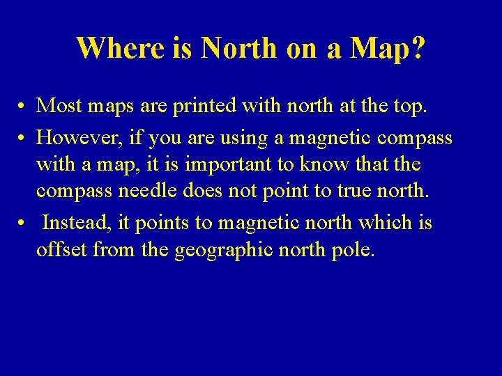 Where is North on a Map? • Most maps are printed with north at