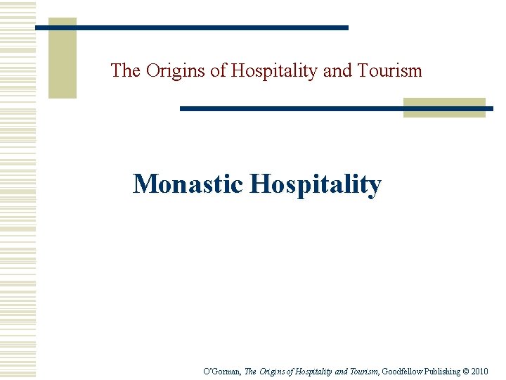 The Origins of Hospitality and Tourism Monastic Hospitality O’Gorman, The Origins of Hospitality and