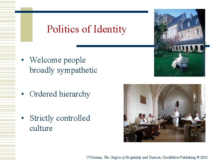 Politics of Identity • Welcome people broadly sympathetic • Ordered hierarchy • Strictly controlled