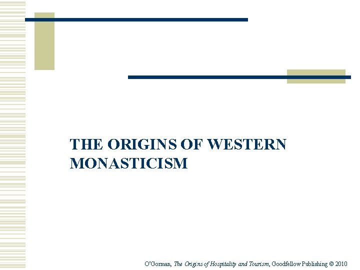 THE ORIGINS OF WESTERN MONASTICISM O’Gorman, The Origins of Hospitality and Tourism, Goodfellow Publishing
