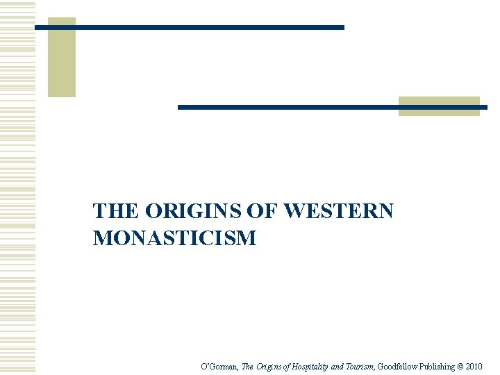 THE ORIGINS OF WESTERN MONASTICISM O’Gorman, The Origins of Hospitality and Tourism, Goodfellow Publishing