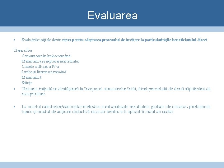 Evaluarea • Evaluările inițiale devin reper pentru adaptarea procesului de învățare la particularitățile beneficiarului