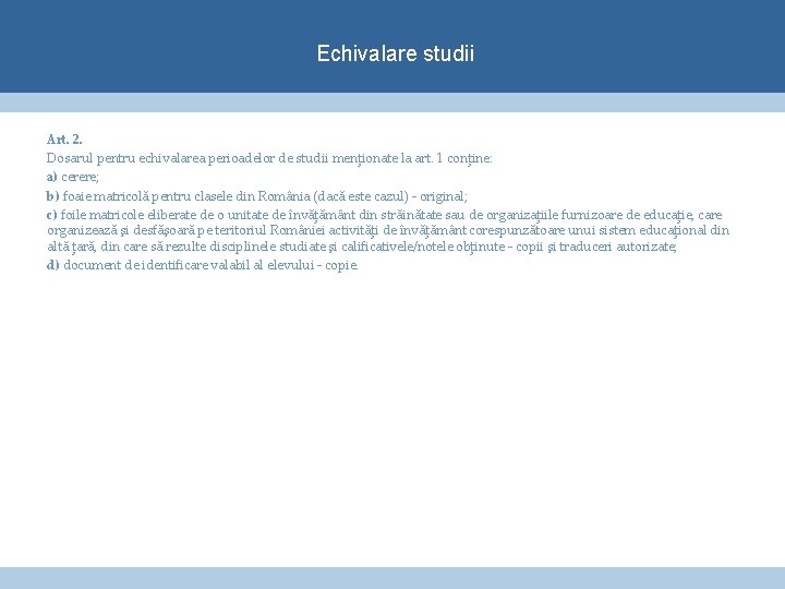 Echivalare studii Art. 2. Dosarul pentru echivalarea perioadelor de studii menţionate la art. 1