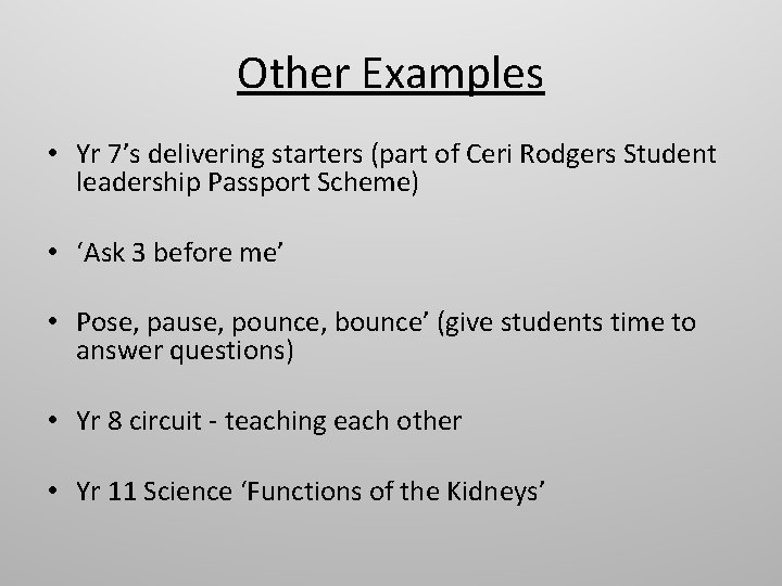 Other Examples • Yr 7’s delivering starters (part of Ceri Rodgers Student leadership Passport