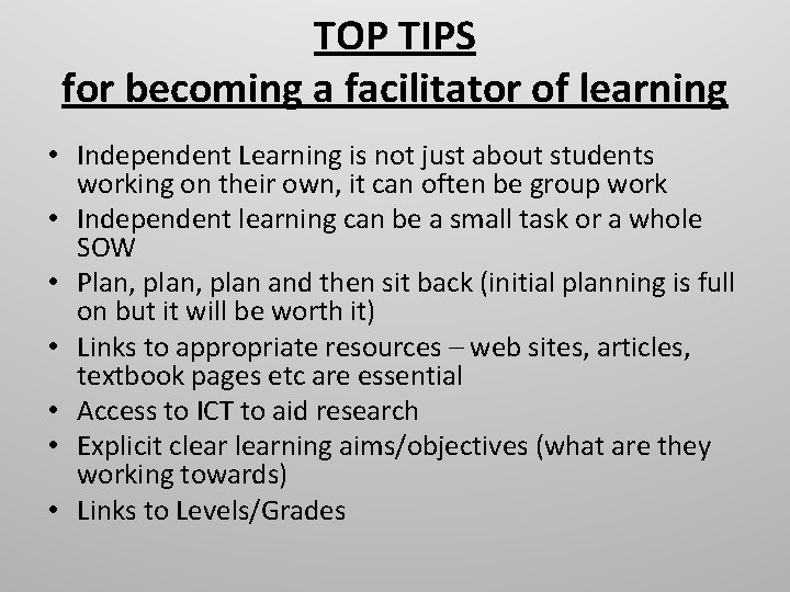 TOP TIPS for becoming a facilitator of learning • Independent Learning is not just