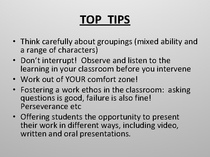 TOP TIPS • Think carefully about groupings (mixed ability and a range of characters)