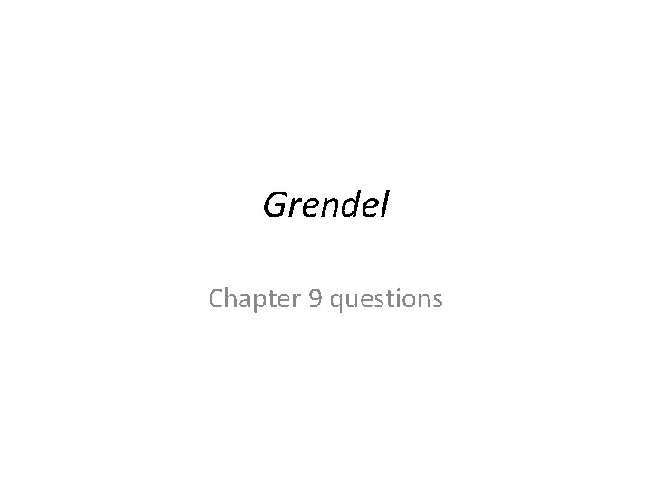 Grendel Chapter 9 questions Grendel Chapter 9 questions