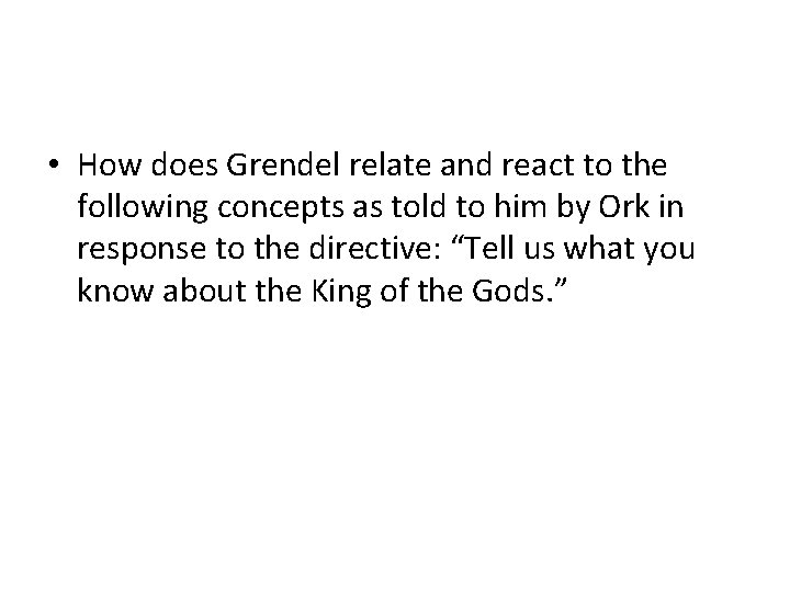 • How does Grendel relate and react to the following concepts as told • How does Grendel relate and react to the following concepts as told