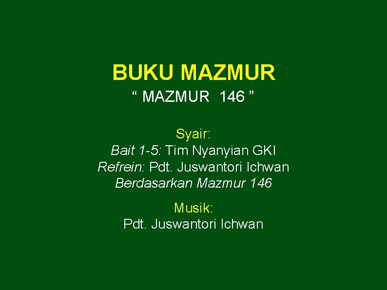 BUKU MAZMUR “ MAZMUR 146 ” Syair: Bait 1 -5: Tim Nyanyian GKI Refrein: