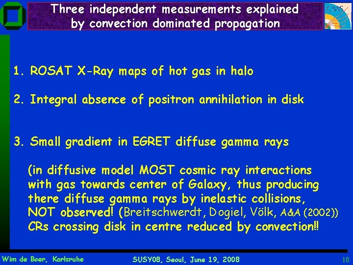 Three independent measurements explained by convection dominated propagation 1. ROSAT X-Ray maps of hot