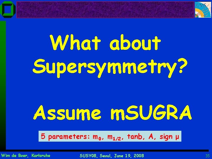 What about Supersymmetry? Assume m. SUGRA 5 parameters: m 0, m 1/2, tanb, A,