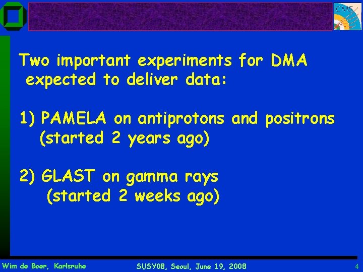 Two important experiments for DMA expected to deliver data: 1) PAMELA on antiprotons and