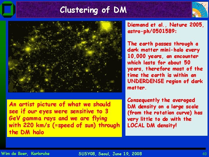 Clustering of DM Diemand et al. , Nature 2005, astro-ph/0501589: The earth passes through