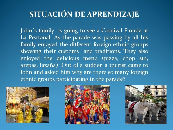 SITUACIÓN DE APRENDIZAJE John´s family is going to see a Carnival Parade at La