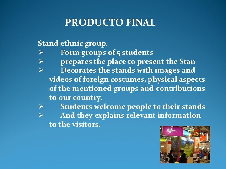 PRODUCTO FINAL Stand ethnic group. Ø Form groups of 5 students Ø prepares the