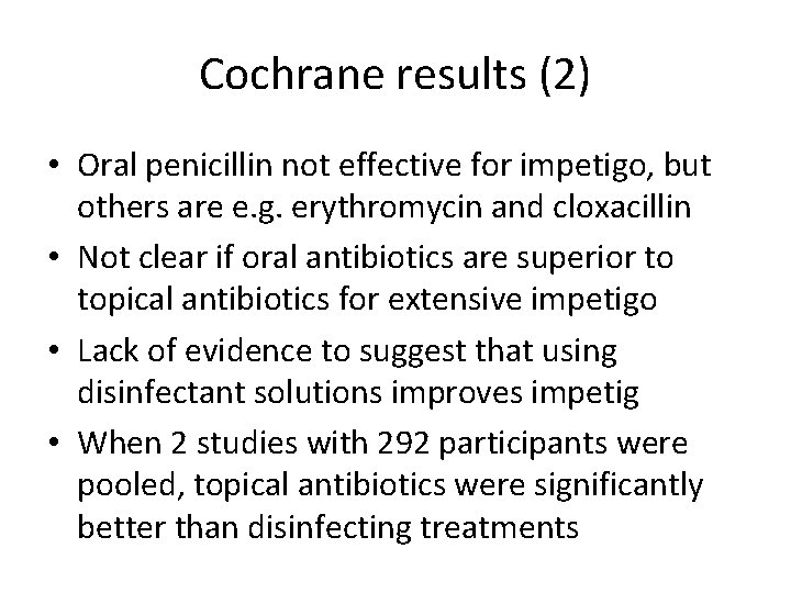 Cochrane results (2) • Oral penicillin not effective for impetigo, but others are e. Cochrane results (2) • Oral penicillin not effective for impetigo, but others are e.