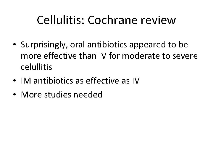 Cellulitis: Cochrane review • Surprisingly, oral antibiotics appeared to be more effective than IV Cellulitis: Cochrane review • Surprisingly, oral antibiotics appeared to be more effective than IV