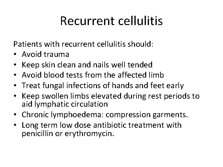 Recurrent cellulitis Patients with recurrent cellulitis should: • Avoid trauma • Keep skin clean Recurrent cellulitis Patients with recurrent cellulitis should: • Avoid trauma • Keep skin clean