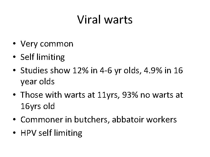 Viral warts • Very common • Self limiting • Studies show 12% in 4 Viral warts • Very common • Self limiting • Studies show 12% in 4