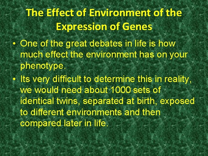 The Effect of Environment of the Expression of Genes • One of the great