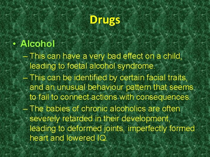 Drugs • Alcohol – This can have a very bad effect on a child,