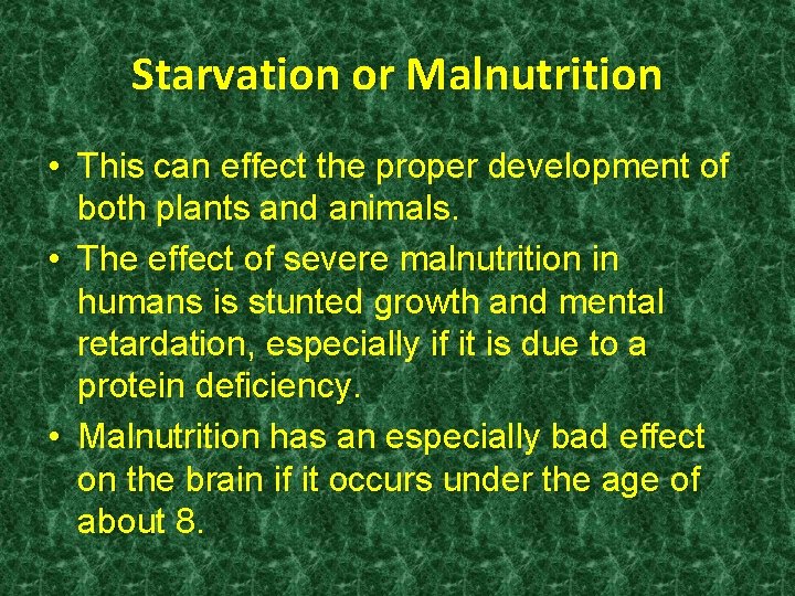 Starvation or Malnutrition • This can effect the proper development of both plants and