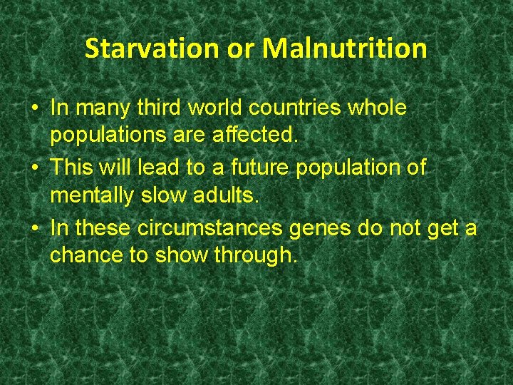 Starvation or Malnutrition • In many third world countries whole populations are affected. •