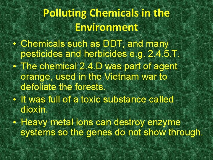 Polluting Chemicals in the Environment • Chemicals such as DDT, and many pesticides and