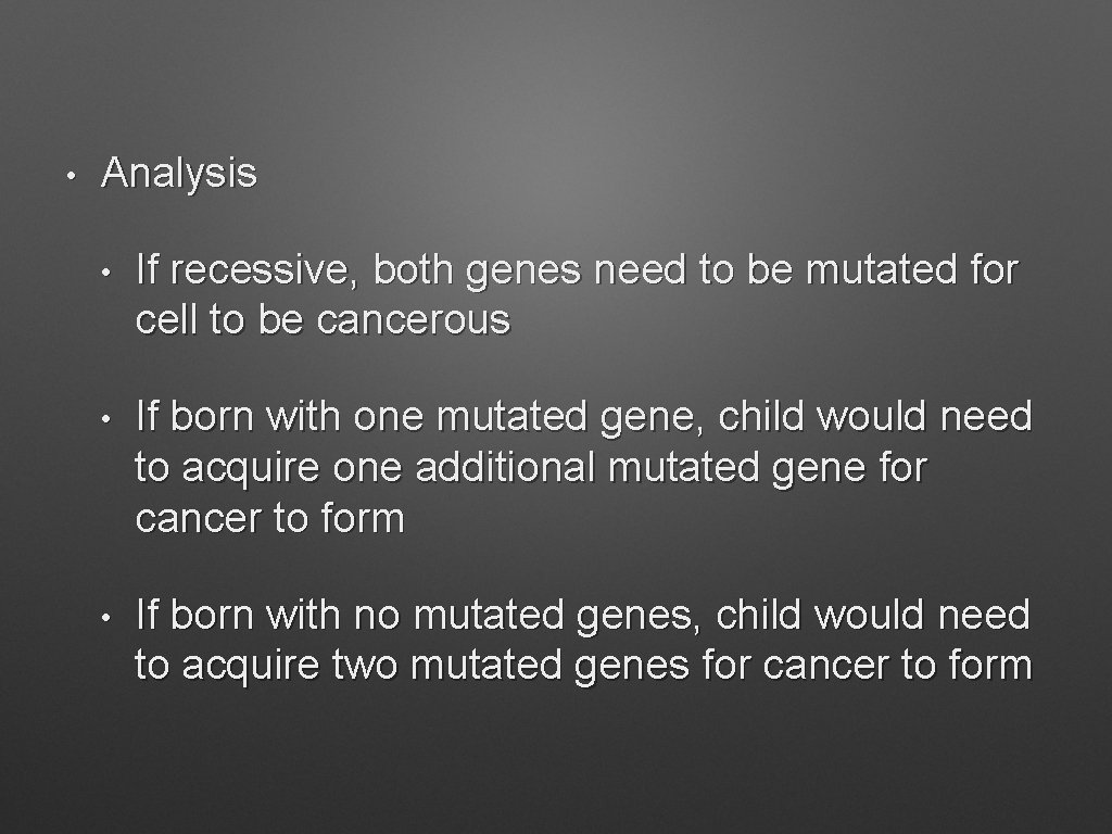  • Analysis • If recessive, both genes need to be mutated for cell
