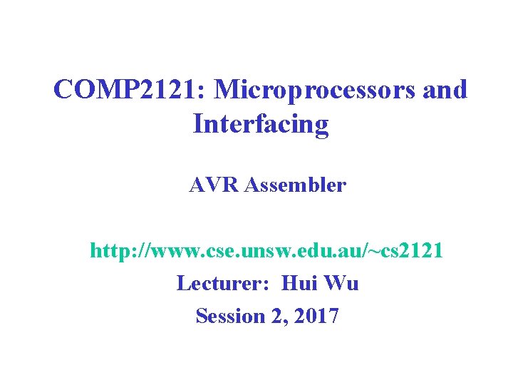 COMP 2121: Microprocessors and Interfacing AVR Assembler http: //www. cse. unsw. edu. au/~cs 2121