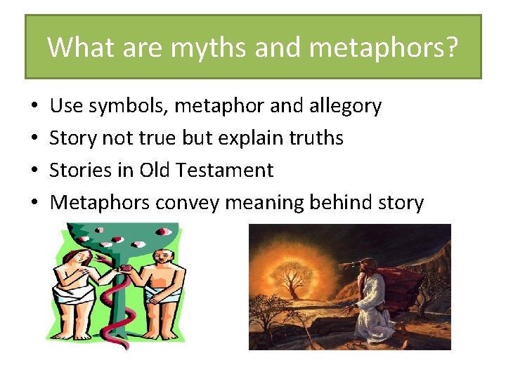 What are myths and metaphors? • • Use symbols, metaphor and allegory Story not